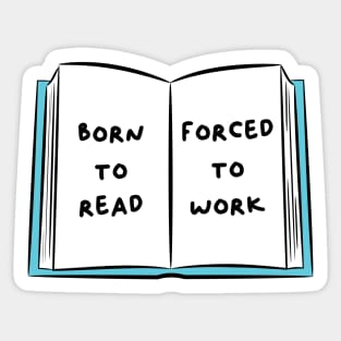 Born To Read Forced To Work 2 Sticker